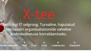 X-tee: Eesti riigi IT selgroog. Turvaline, hajutatud teenussiin organisatsioonide vahelise andmevahetuse korraldamiseks.